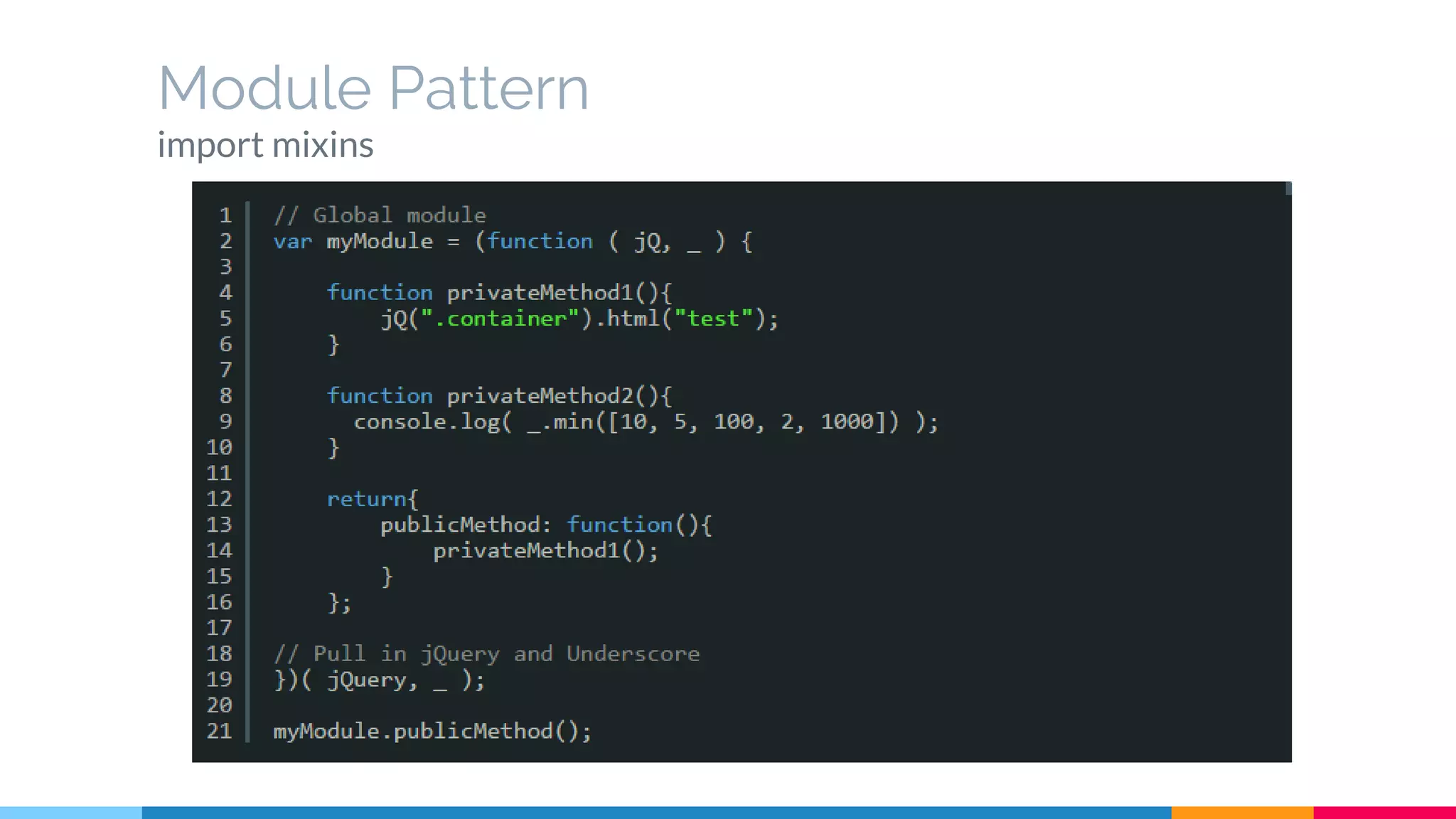 Module Pattern
import mixins
 