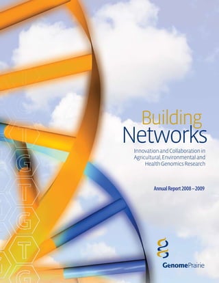 Networks
Building
InnovationandCollaborationin
Agricultural,Environmentaland
HealthGenomicsResearch
AnnualReport2008–2009
 