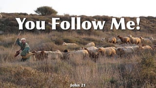 You Follow Me!
John 21
 