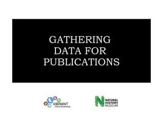 GATHERING  DATA FOR  PUBLICATIONS 