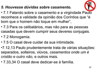 20
7. Houvesse a imposição de usar terno, vestido longo e
véu.
11.3 Quando as mulheres em Corinto retiravam o véu na
igreja desonravam o marido.
Naqueles dias, o véu era um símbolo do respeito da mulher
para com o marido, e naquele contexto cultural, era
imperativo que usassem o véu na igreja.
Há uma diferença entre mandamento e cultura.
O que o crente deve fazer é absoluto, mas como fazê-lo é
relativo, dependendo da cultura.
11.13 Julguem entre vocês mesmos.
Cuidado e discrição em contraponto a práticas exageradas.
Ao vestir-se compreender que sinais está
enviando, como quer ser visto: sensual,
recatado, jovial,
 