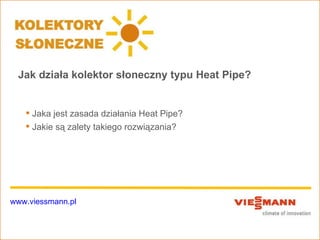 Jak działa kolektor słoneczny typu Heat Pipe?


    Jaka jest zasada działania Heat Pipe?
    Jakie są zalety takiego rozwiązania?




www.viessmann.pl
 