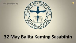 www.iglesiangdios.org




 32 May Balita Kaming Sasabihin
 