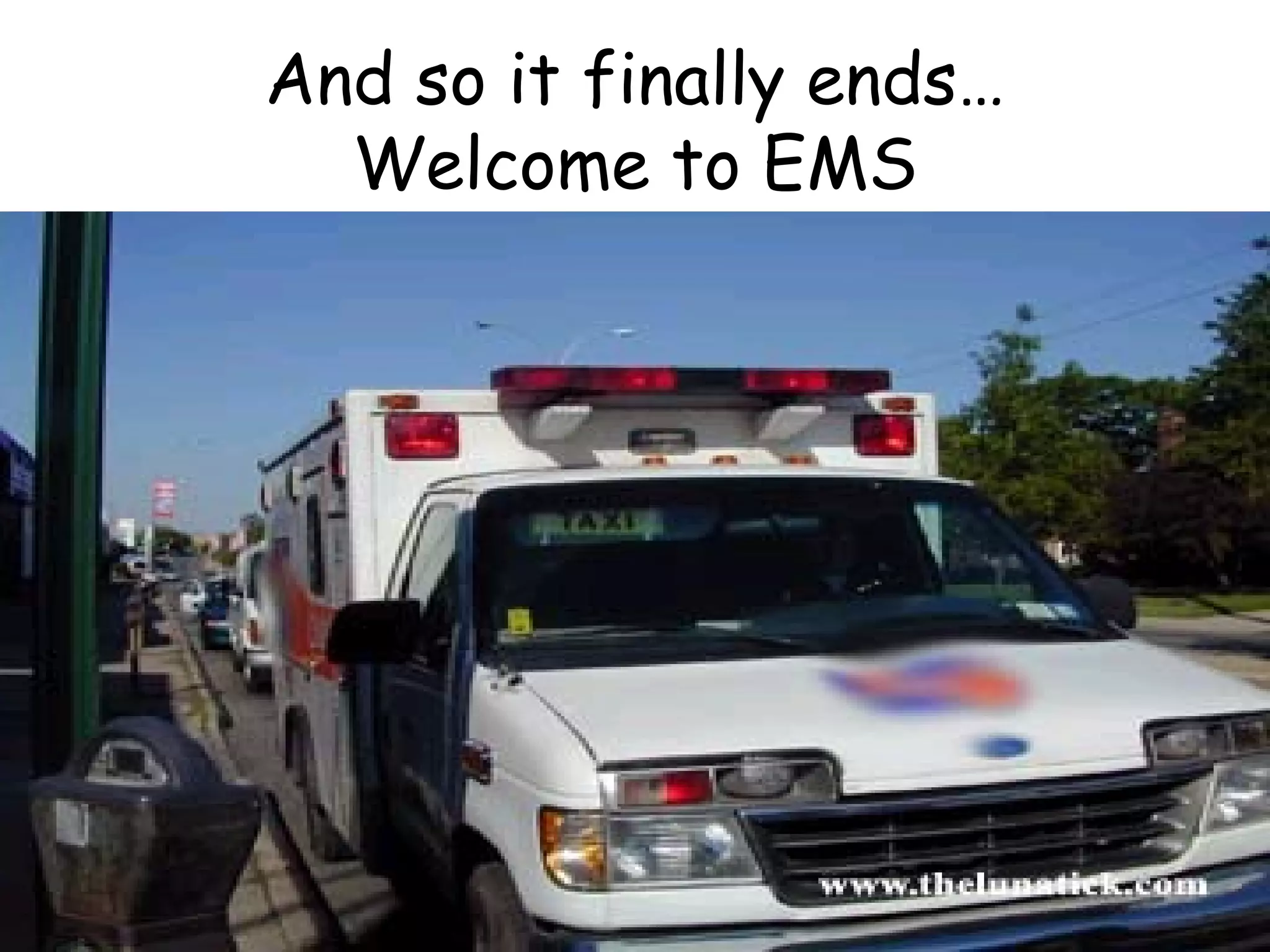 And so it finally ends…
Welcome to EMS
 