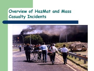 Overview of HazMat and Mass Casualty Incidents  