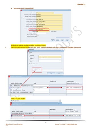 (e). People Group Flexfield 
Define the Structure for your People Group Flexfield which contains the segments you want to use for 
your Business Group. 
Navigation : Application-->Flexfield-->Key-->Segments-->Query the People Group Flexfield-->Enter the 
Structures Code-->Segment Names 
Name: SKY_PEOPLE_Grp_FF 
Note: Click on Allow Dynamic Insert and Freeze Flexfield Definition and Compile it (see the above fig. 
Job) 
Regintala Chandra Sekhar Page 18 ora17hr@gmail.com 
 