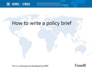 How to write a policy brief
This is a training tool developed by IDRC
 