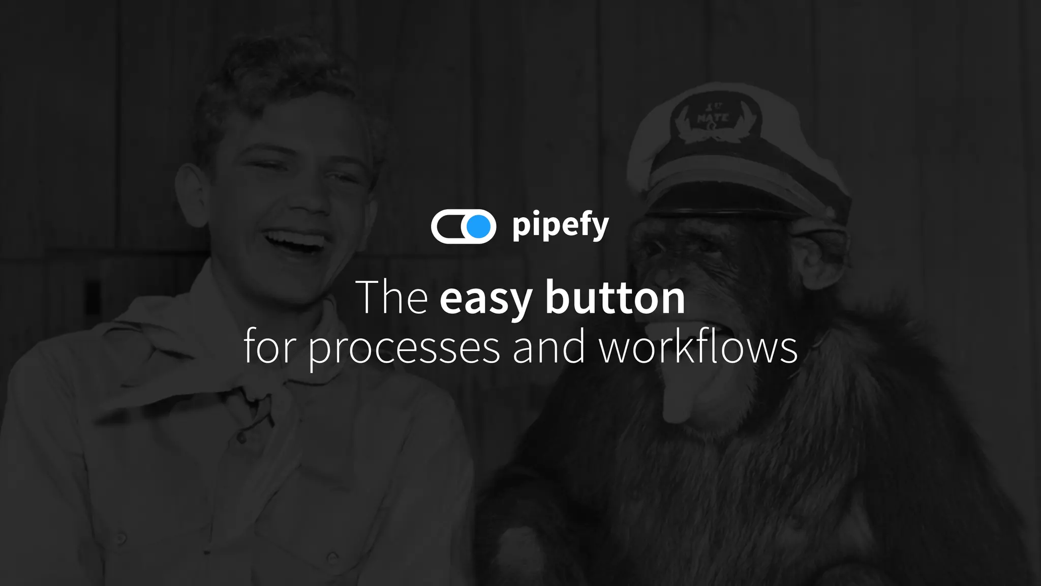 The easy button
for processes and workflows