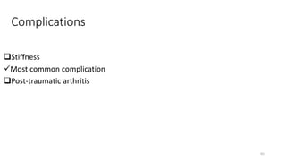 Complications
Stiffness
Most common complication
Post-traumatic arthritis
65
 