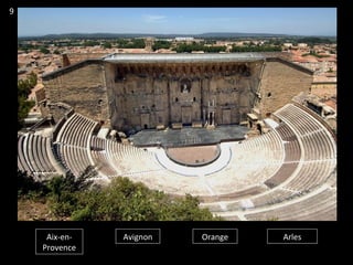 Aix-en-
Provence
Avignon Orange Arles
9
 