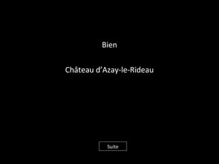 Bien
Château d’Azay-le-Rideau
Suite
 