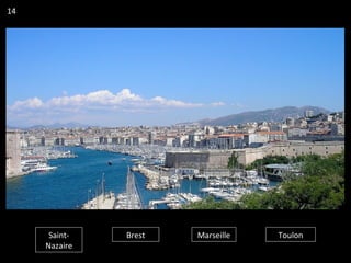 Saint-
Nazaire
Brest Marseille Toulon
14
 