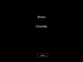 Bravo
Chantilly
Suite
 
