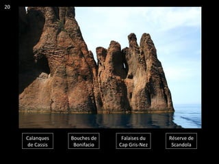 Calanques
de Cassis
Bouches de
Bonifacio
Falaises du
Cap Gris-Nez
Réserve de
Scandola
20
 