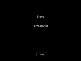 Bravo
Carcassonne
Suite
 