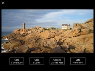 Côte
d’Emeraude
Côte
d’Opale
Côte de
Granite Rose
Côte
Vermeille
25
 