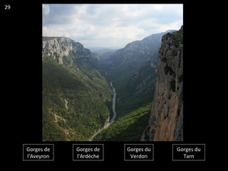 Gorges de
l’Aveyron
Gorges de
l’Ardèche
Gorges du
Verdon
Gorges du
Tarn
29
 