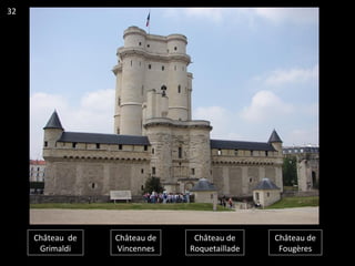 Château de
Grimaldi
Château de
Vincennes
Château de
Roquetaillade
Château de
Fougères
32
 