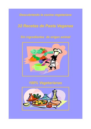 Descubriendo la cocina vegetariana


32 Recetas de Pasta Veganas

 Sin ingredientes de origen animal




      100% Vegetarianas
 