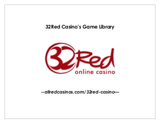 32Red Casino’s Game Library
--allredcasinos.com/32red-casino—
 