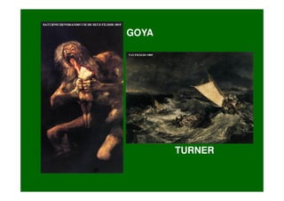 GOYA




       TURNER
 