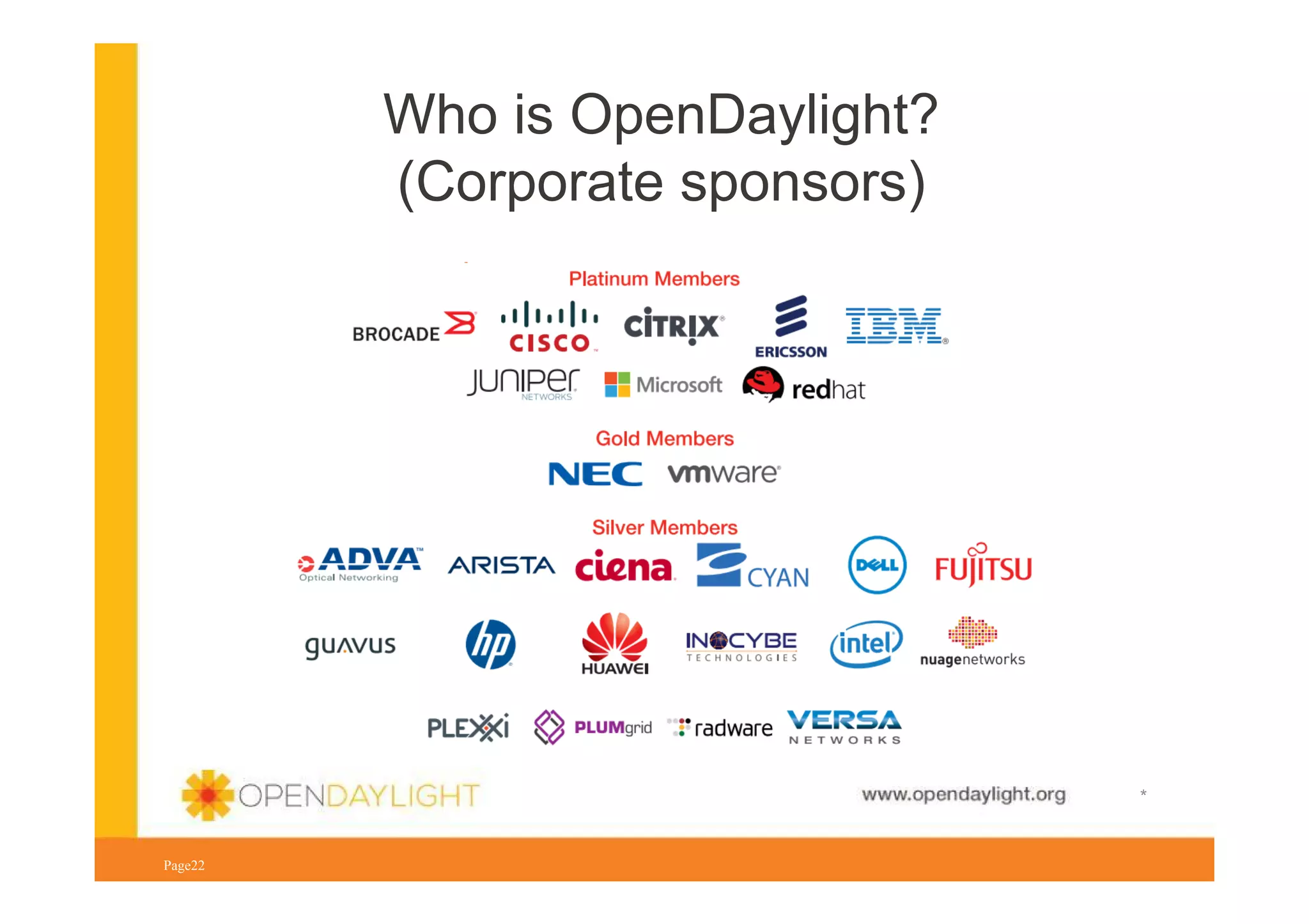 Who is OpenDaylight?
(Corporate sponsors)

www.opendaylight.org
Page22

*

 