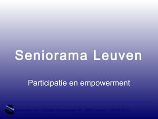 Seniorama Leuven
Participatie en empowerment
Seniorama vzw - Vanden Tymplestraat 35 - 3000 Leuven - 016/22 20 14
1
 