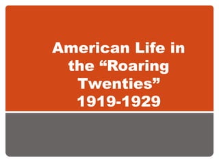 American Life in the “Roaring Twenties”1919-1929 