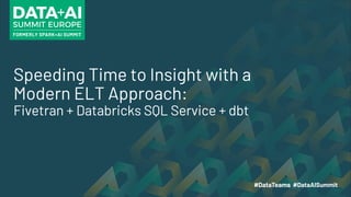 Speeding Time to Insight with a
Modern ELT Approach:
Fivetran + Databricks SQL Service + dbt
 