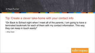 A Page-Turner
Tip: Create a clever take-home with your contact info
“On Back to School night when I meet all of the parent...
