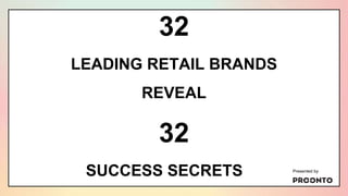 32
LEADING RETAIL BRANDS
REVEAL
32
SUCCESS SECRETS Presented by
 