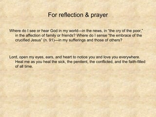 For reflection & prayer
Where do I see or hear God in my world—in the news, in “the cry of the poor,”
in the affection of ...