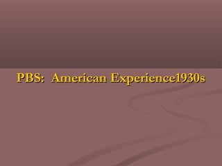 PBS: American Experience1930sPBS: American Experience1930s
 