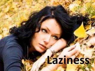 Laziness