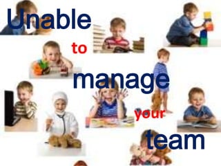 Unable
to
manage
your
team