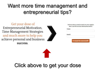Want more time management and
entrepreneurial tips?
Click above to get your dose