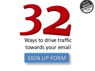 Ways to drive traffic
towards your email
SIGN UP FORM
 