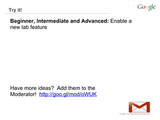 Try it!  Beginner, Intermediate and Advanced:  Enable a new lab feature  Have more ideas?  Add them to the Moderator!   ht...