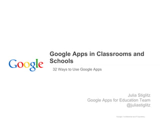 Google Apps in Classrooms and
Schools
32 Ways to Use Google Apps




                                     Julia Stiglitz
                  Google Apps for Education Team
                                     @juliastiglitz
 