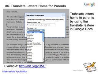 #6. Translate Letters Home for Parents
Translate letters
home to parents
by using the
translate feature
in Google Docs.

Example: http://bit.ly/g2Jl5G
Intermediate Application

 