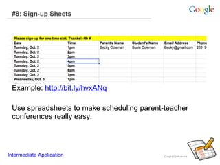 #8: Sign-up Sheets

Example: http://bit.ly/hvxANq
Use spreadsheets to make scheduling parent-teacher
conferences really easy.

Intermediate Application

 