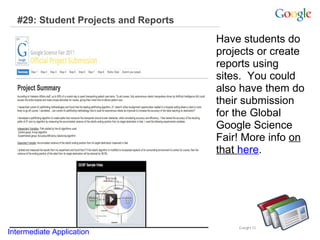 #29: Student Projects and Reports

Have students do
projects or create
reports using
sites. You could
also have them do
their submission
for the Global
Google Science
Fair! More info on
that here.

Intermediate Application

 