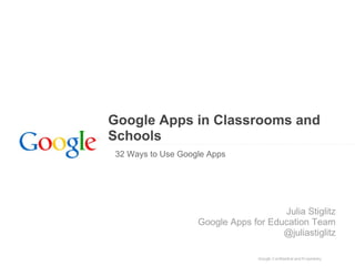 Google Apps in Classrooms and
Schools
32 Ways to Use Google Apps

Julia Stiglitz
Google Apps for Education Team
@juliastiglitz

 