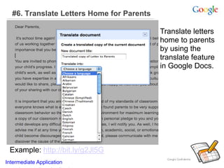 #6. Translate Letters Home for Parents
Example: http://bit.ly/g2Jl5G
Translate letters
home to parents
by using the
translate feature
in Google Docs.
Intermediate Application
 
