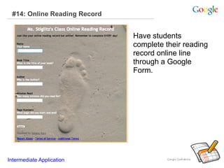 #14: Online Reading Record
Have students
complete their reading
record online line
through a Google
Form.
Intermediate Application
 