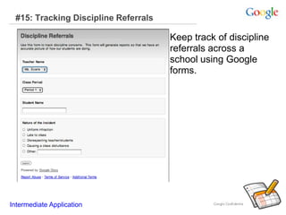 #15: Tracking Discipline Referrals
Keep track of discipline
referrals across a
school using Google
forms.
Intermediate Application
 
