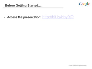 Before Getting Started.....
• Access the presentation: http://bit.ly/hby9jO
 