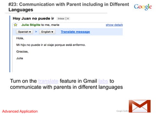 #23: Communication with Parent including in Different
Languages
Turn on the translate feature in Gmail labs to
communicate with parents in different languages
Advanced Application
 