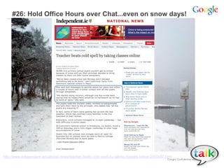 #26: Hold Office Hours over Chat...even on snow days!
http://www.independent.ie/national-news/teacher-beats-cold-spell-by-taking-classes-online-2450487.html
 