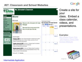 #27: Classroom and School Websites
Examples:
5th Grade Class Site
US History Class Site
School Website
Create a site for
your
class. Embed a
class calendar,
videos, and
presentations.
Intermediate Application
 